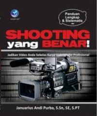 Panduan Lengkap dan Sistematis Shooting yang Benar!: Jadikan Video Anda Sekelas Karya Videografer Prfesional